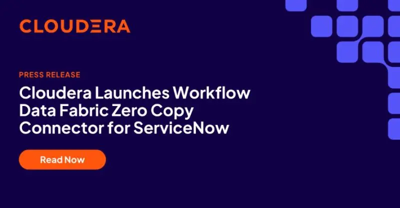 Cloudera introduceert Workflow Data Fabric Zero Copy Connector voor ServiceNow